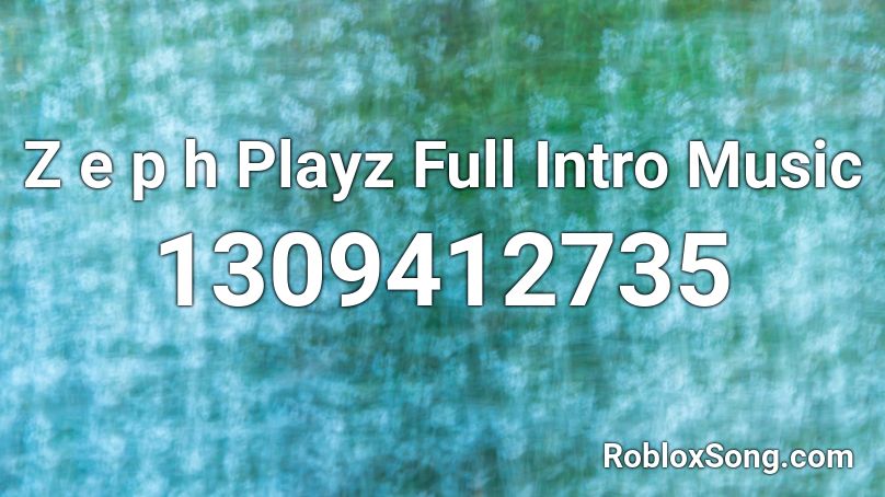 Z e p h Playz Full Intro Music Roblox ID