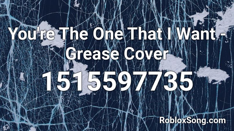 You Re The One That I Want Grease Cover Roblox Id Roblox Music Codes - roblox song codes re