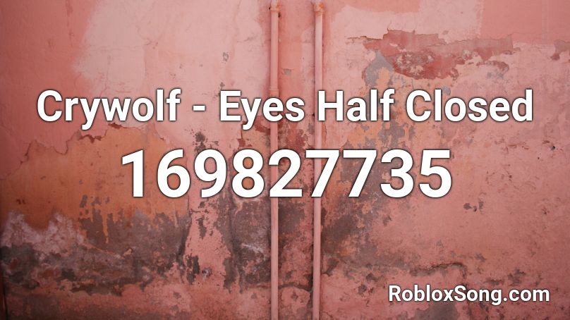 Crywolf - Eyes Half Closed Roblox ID