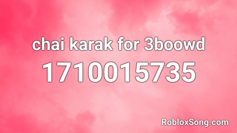 chai karak for 3boowd Roblox ID