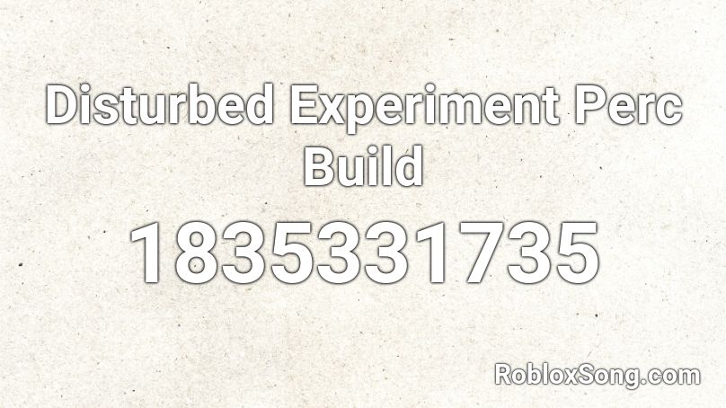 Disturbed Experiment Perc Build Roblox ID