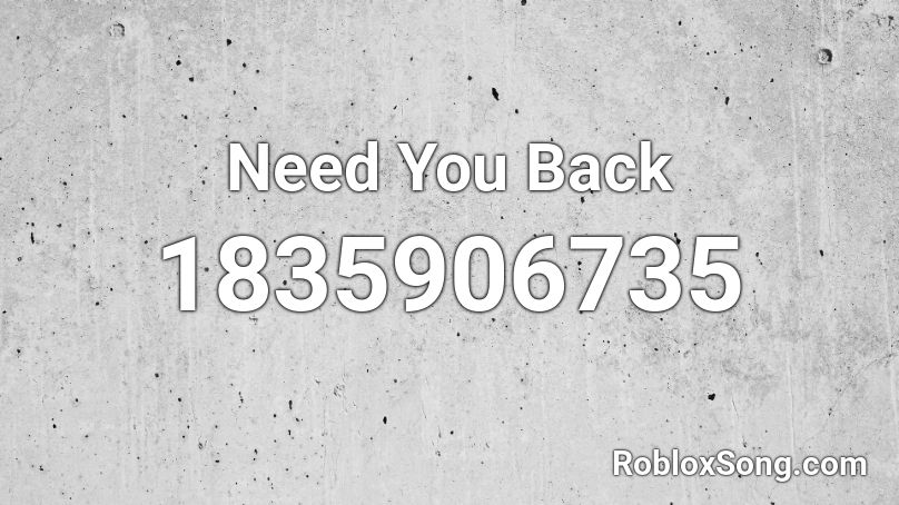 Need You Back Roblox ID