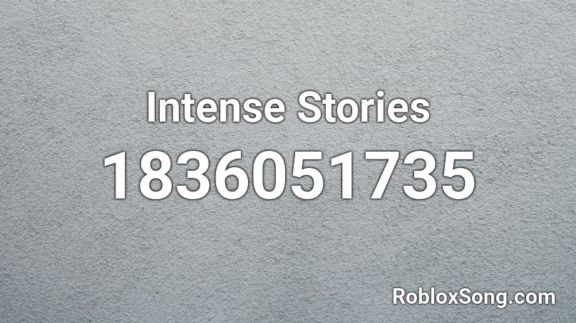 Intense Stories Roblox ID