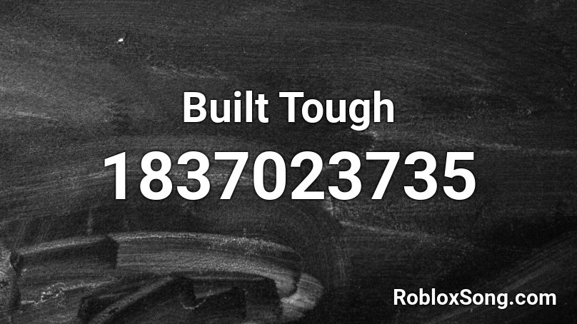 Built Tough Roblox ID