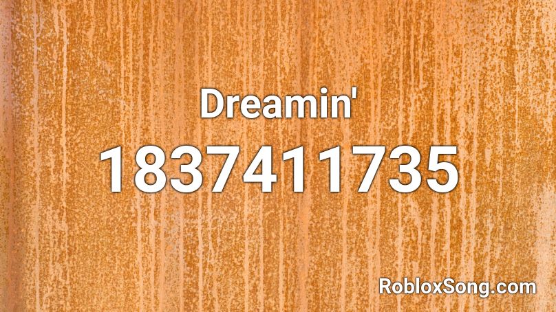 Dreamin' Roblox ID