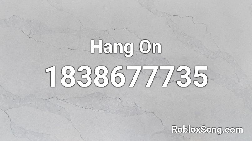 Hang On Roblox ID