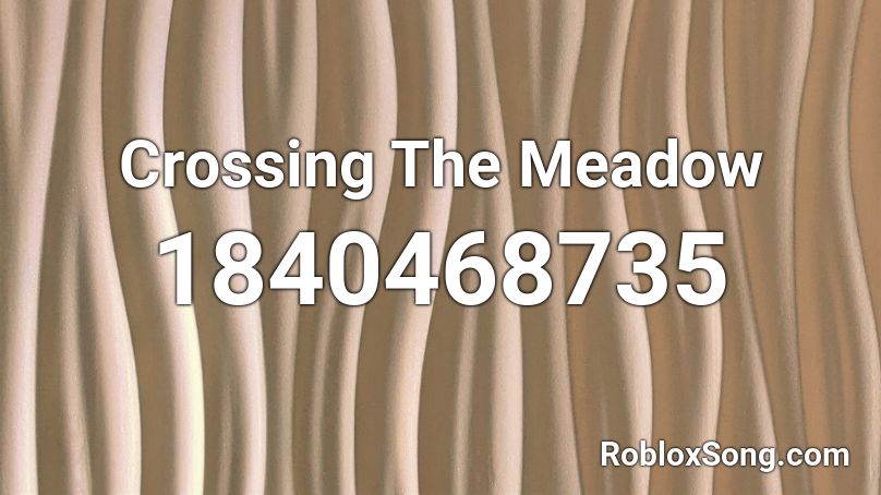 Crossing The Meadow Roblox ID