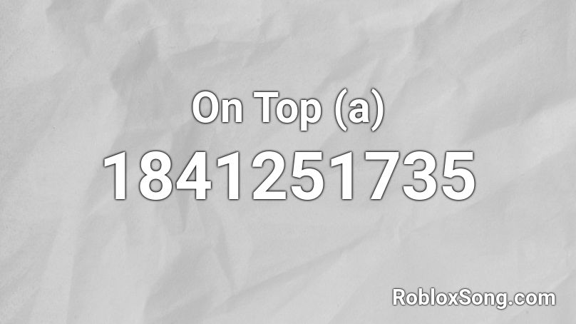 On Top (a) Roblox ID