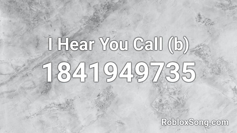 I Hear You Call (b) Roblox ID