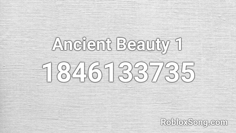 Ancient Beauty 1 Roblox ID