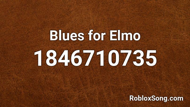 Blues for Elmo Roblox ID