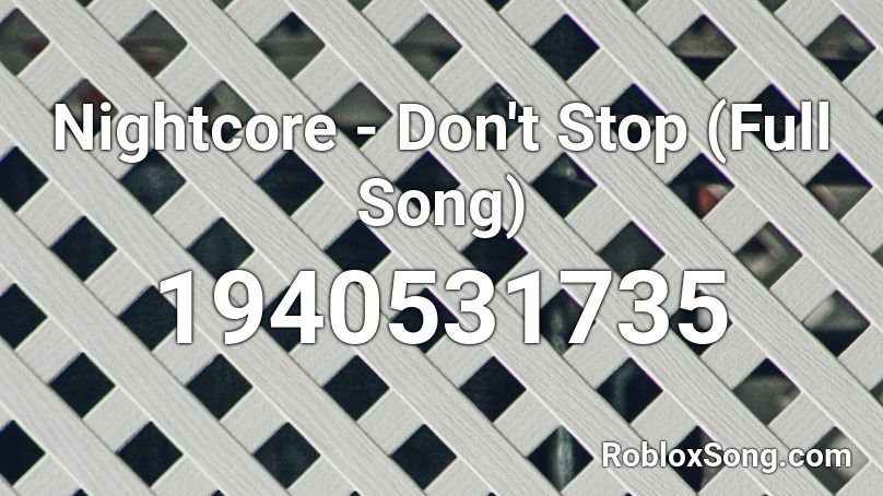 Nightcore - Don't Stop (Full Song) Roblox ID