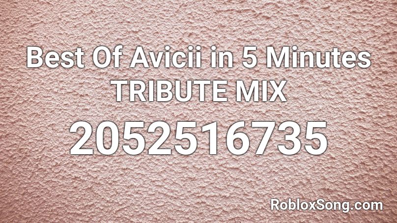 Best Of Avicii in 5 Minutes TRIBUTE MIX Roblox ID