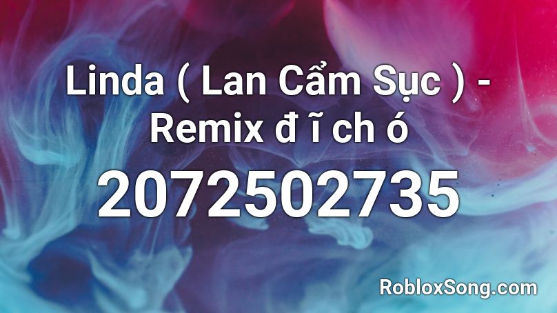Linda ( Lan Cẩm Sục ) - Remix đ ĩ ch ó Roblox ID