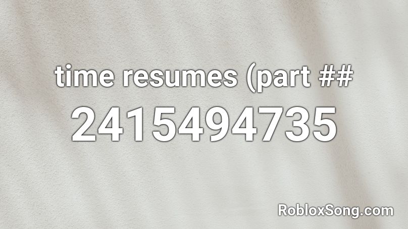 time resumes (part ## Roblox ID