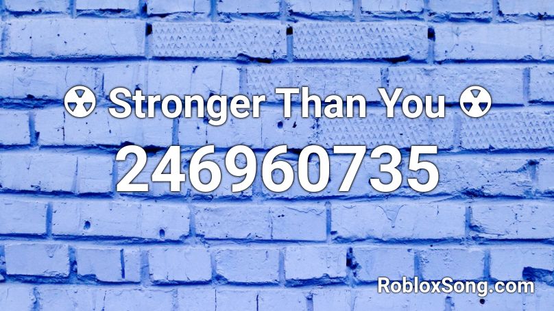 ☢ Stronger Than You ☢ Roblox ID