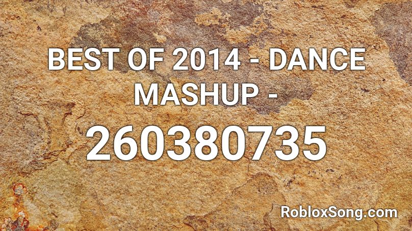 BEST OF 2014 - DANCE MASHUP -  Roblox ID