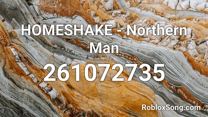 HOMESHAKE - Northern Man Roblox ID