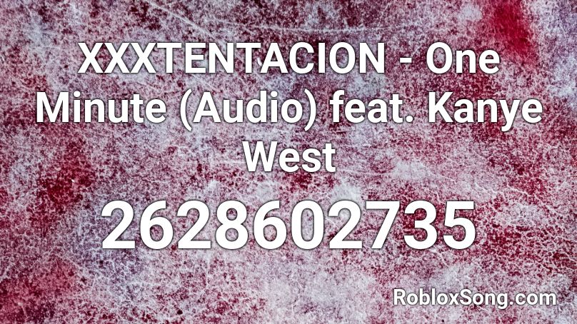 XXXTENTACION - One Minute (Audio) feat. Kanye West Roblox ID
