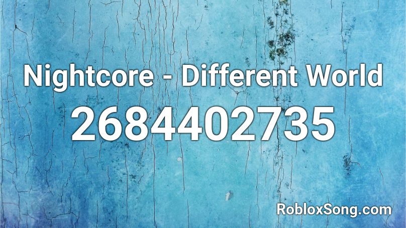 Nightcore - Different World  Roblox ID