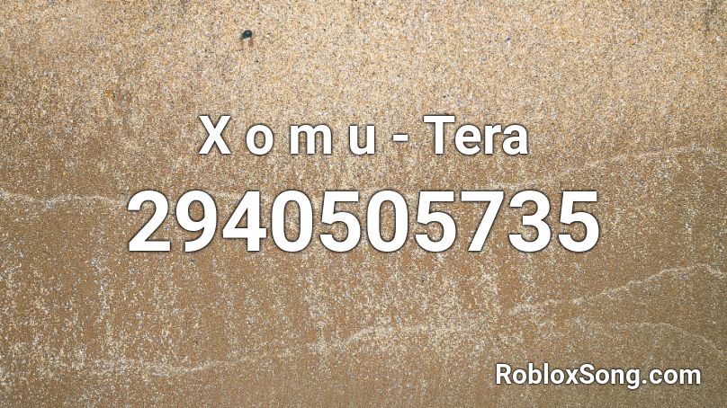 X o m u - Tera Roblox ID