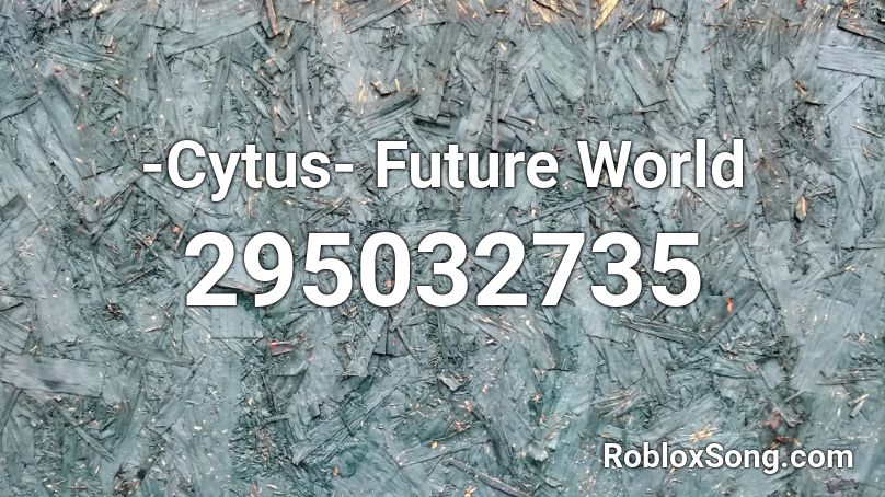 -Cytus- Future World Roblox ID