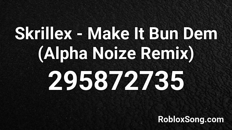 Skrillex - Make It Bun Dem (Alpha Noize Remix) Roblox ID