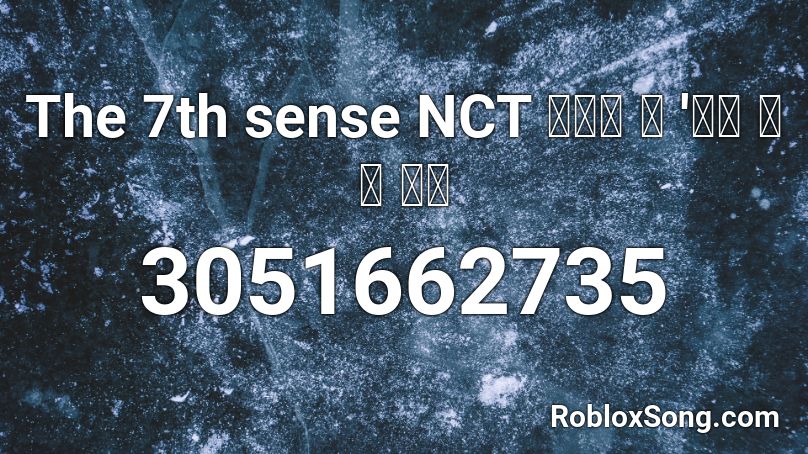 The 7th sense NCT 엔시티 유 '일곱 번째 감각 Roblox ID
