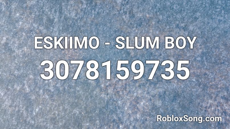 ESKIIMO - SLUM BOY Roblox ID
