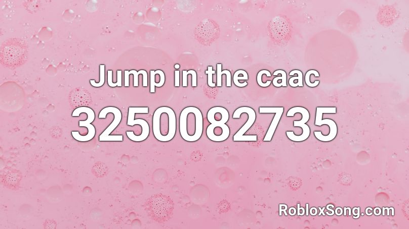 Jump in the caac Roblox ID