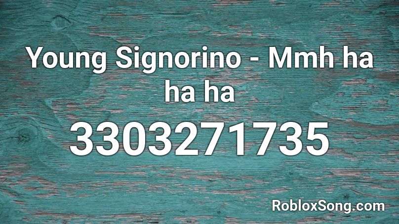 Young Signorino - Mmh ha ha ha Roblox ID