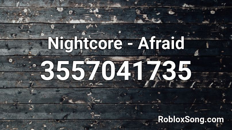 Nightcore - Afraid Roblox ID
