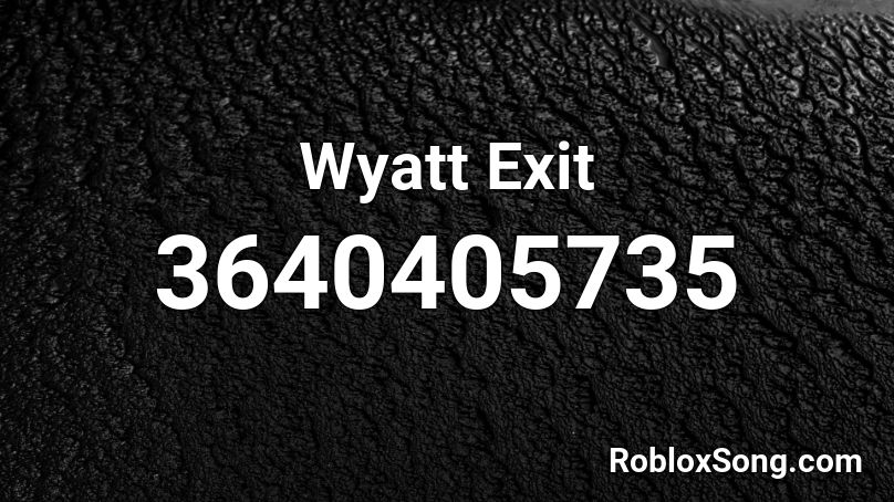 Wyatt Exit Roblox ID