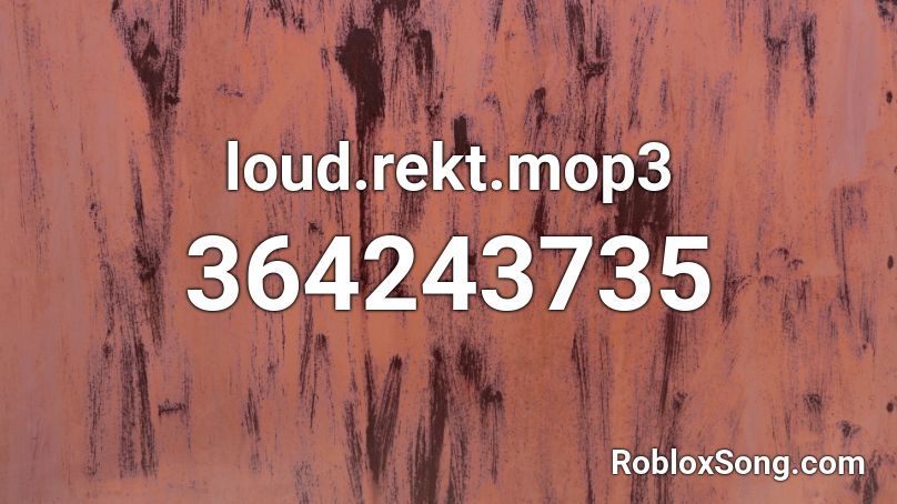 loud.rekt.mop3 Roblox ID
