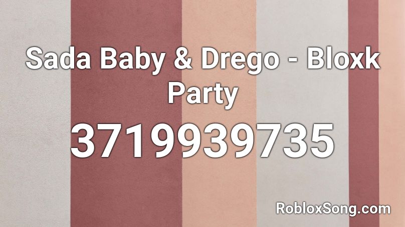 Sada Baby & Drego - Bloxk Party Roblox ID