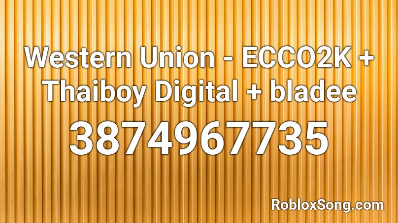 Western Union Ecco2k Thaiboy Digital Bladee Roblox Id Roblox Music Codes - western music roblox id