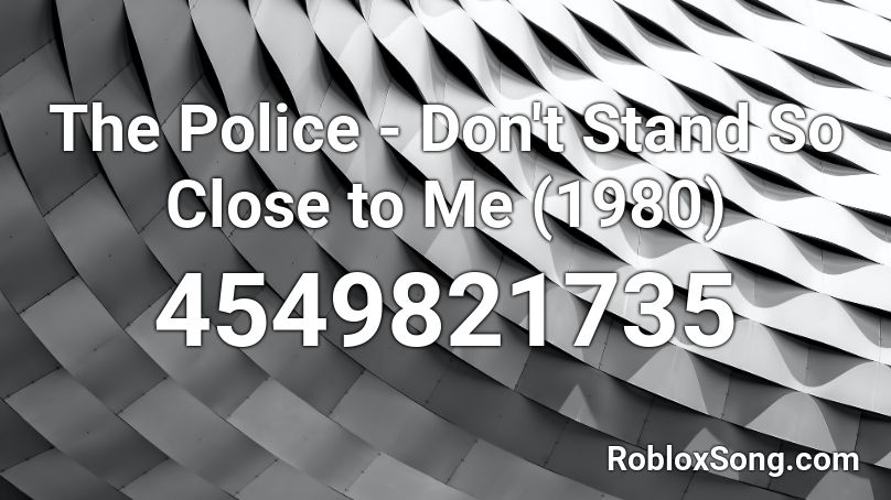 The Police - Don't Stand So Close to Me (1980) Roblox ID