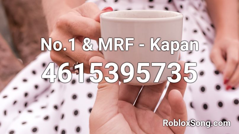 No.1 & MRF - Kapan Roblox ID