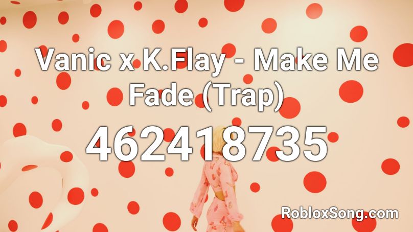 Vanic x K.Flay - Make Me Fade (Trap) Roblox ID