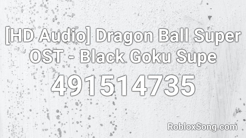 Hd Audio Dragon Ball Super Ost Black Goku Supe Roblox Id Roblox Music Codes - goku black theme roblox id