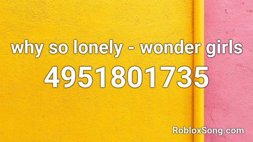 Why So Lonely Wonder Girls Roblox Id Roblox Music Codes - wonder girls roblox id song