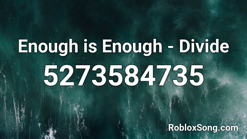Enough is Enough - Divide Roblox ID