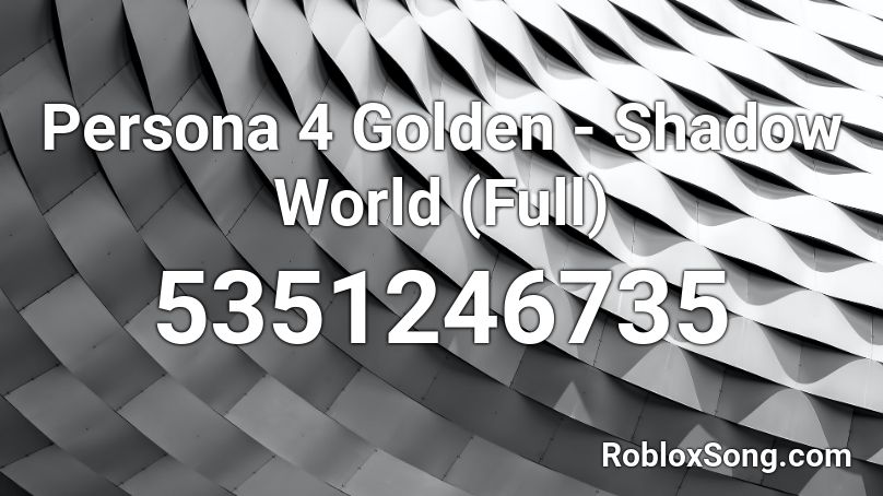 Persona 4 Golden - Shadow World (Full) Roblox ID