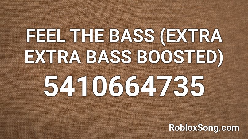 FEEL THE BASS (EXTRA EXTRA BASS BOOSTED) Roblox ID