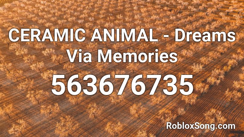 CERAMIC ANIMAL - Dreams Via Memories Roblox ID