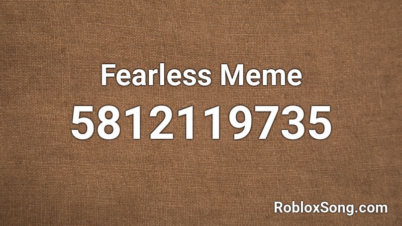 Fearless Meme Roblox ID