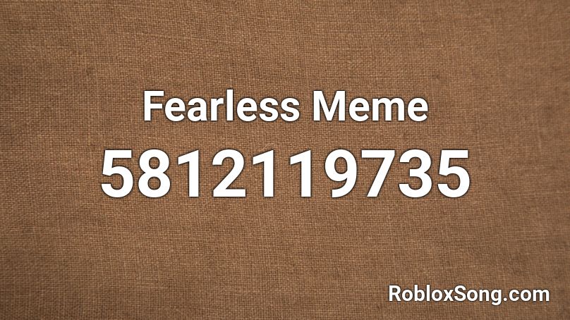 Fearless Meme Roblox ID - Roblox music codes