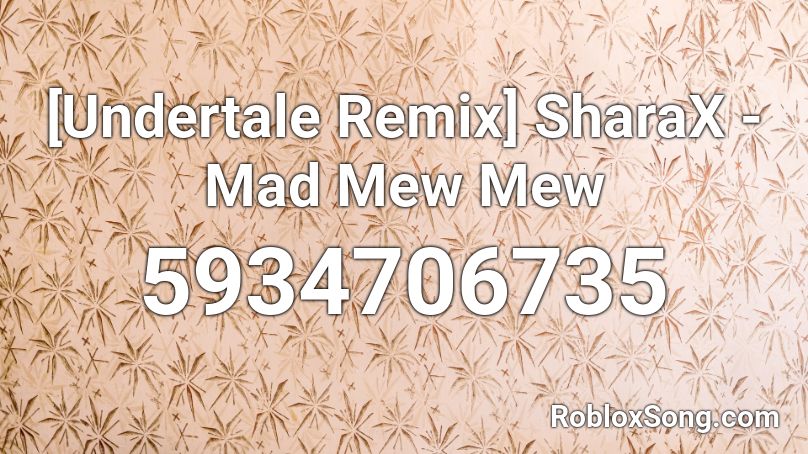 [Undertale Remix] SharaX - Mad Mew Mew  Roblox ID