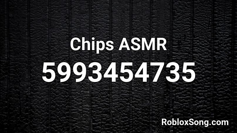 Chips ASMR Roblox ID