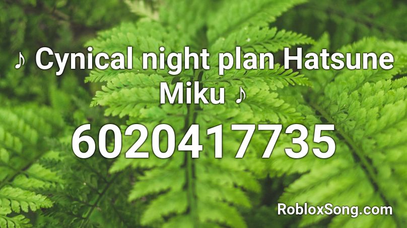 ♪ Cynical night plan Hatsune Miku ♪ Roblox ID